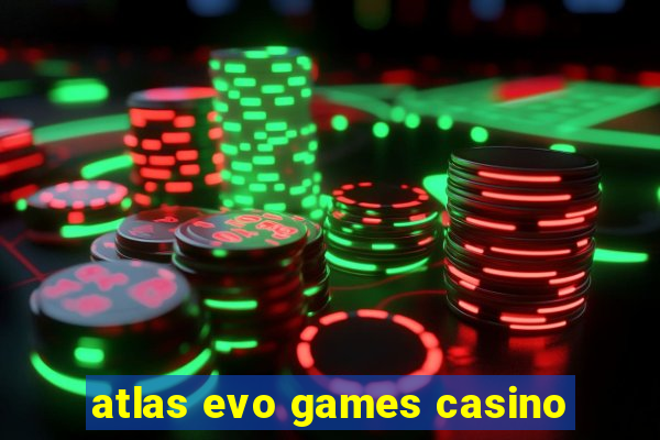 atlas evo games casino